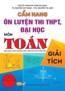 CẨM NANG ÔN LUYỆN THI THPT, ĐẠI HỌC MÔN TOÁN - GIẢI TÍCH (Biên soạn theo Chương trình GDPT mới)